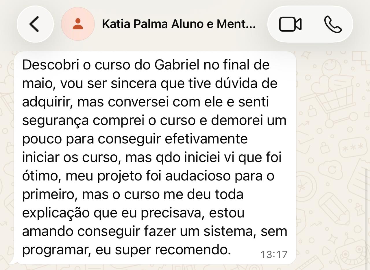 Mensagem de WhatsApp da Kátia: descobriu o curso, teve dúvida, conversou e sentiu segurança; diz que o curso deu toda a explicação que precisava e que está amando fazer um sistema sem programar — super recomenda.